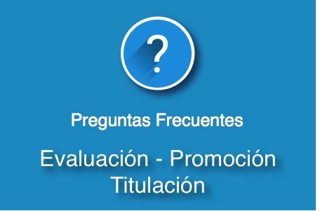 Preguntas frecuentes sobre Evaluación, Promoción y Titulación